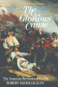 The glorious cause : the American Revolution, 1763-1789  Cover Image