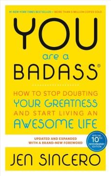 You are a bad ass : how to stop doubting your greatness and start living an awesome life  Cover Image