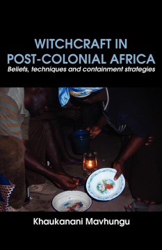 Witchcraft in post-colonial Africa beliefs, techniques and containment strategies  Cover Image