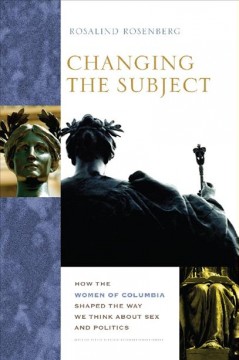 Changing the subject how the women of Columbia shaped the way we think about sex and politics  Cover Image