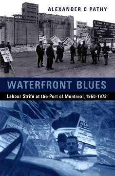 Waterfront blues labour strife at the Port of Montreal, 1960-1978  Cover Image