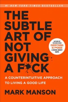 The subtle art of not giving a f*ck : a counterintuitive approach to living a good life  Cover Image