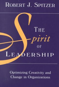 The spirit of leadership : optimizing creativity and change in organizations  Cover Image