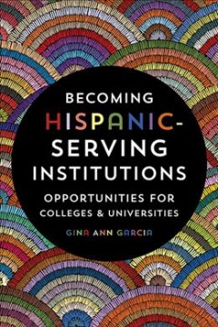 Becoming Hispanic-serving institutions : opportunities for colleges and universities  Cover Image