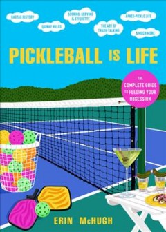 Pickleball is life : the complete guide to feeding your obsession  Cover Image