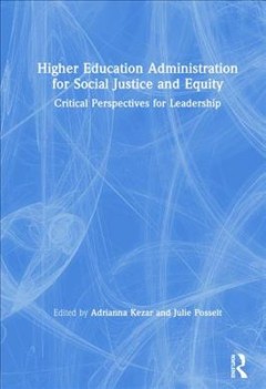 Higher education administration for social justice and equity : critical perspectives for leadership  Cover Image