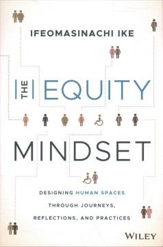 The equity mindset : designing human spaces through journeys, reflections, and practices  Cover Image
