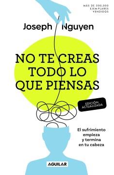 No te creas todo lo que piensas : el sufrimiento empieza y termina en tu cabeza Book cover