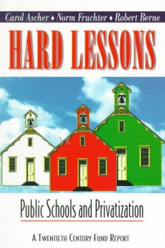 Hard lessons : public schools and privatization  Cover Image