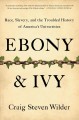 Go to record Ebony & ivy : race, slavery, and the troubled history of A...