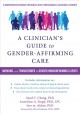 Go to record A clinician's guide to gender-affirming care : working wit...