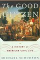 Go to record The good citizen : a history of American civic life