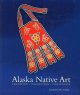 Go to record Alaska native art : tradition, innovation, continuity