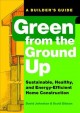 Go to record Green from the ground up : sustainable, healthy, and energ...